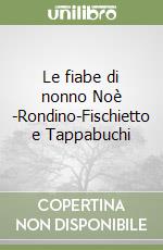 Le fiabe di nonno Noè (1)-Rondino-Fischietto e Tappabuchi (2) libro