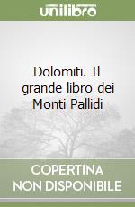 Dolomiti. Il grande libro dei Monti Pallidi libro
