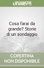 Cosa farai da grande? Storie di un sondaggio libro