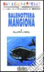 Balenottera mangiona. Ediz. illustrata libro