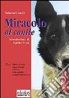 Miracolo al canile. Brevi storie appassionate, curiose, sconvolgenti, semplicemente vere libro