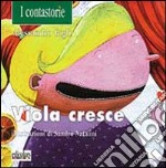 Viola cresce. Ediz. illustrata libro