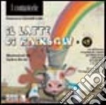 Il latte di Rainbow. Operazione benefica a favore di Ageranv (Associazione genitori ragazzi non vedenti). Con CD Audio libro