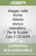 Viaggio nella storia. Atlante storico interattivo. Per le Scuole. Con 3 CD-ROM libro