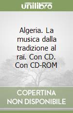 Algeria. La musica dalla tradizione al raï. Con CD. Con CD-ROM libro