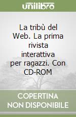 La tribù del Web. La prima rivista interattiva per ragazzi. Con CD-ROM libro