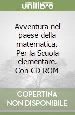 Avventura nel paese della matematica. Per la Scuola elementare. Con CD-ROM libro