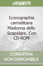 Iconographia carmelitana Madonna dello Scapolare. Con CD-ROM libro