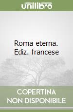 Roma eterna. Ediz. francese libro