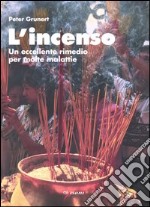 L'incenso. Un eccellente rimedio per molte malattie libro