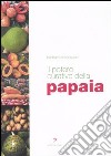 Il potere curativo della papaia. Manuale di salute olistica per vivere sani e in perfetta forma libro di Simonsohn Barbara