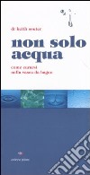 Non solo acqua. Come curarsi nella vasca da bagno libro di Souter Keith