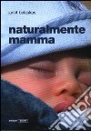 Naturalmente mamma libro di Balaskas Janet