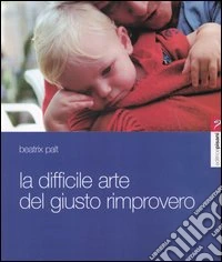 La difficile arte del giusto rimprovero libro