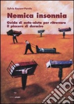 Nemica insonnia. Guida di auto-aiuto per ritrovare il piacere di dormire libro