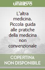 L'altra medicina. Piccola guida alle pratiche della medicina non convenzionale