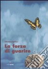 La forza di guarire libro