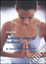 Antichi rimedi indiani. In forma con l'ayurveda libro