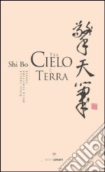 Tra cielo e terra. Sulle tracce della scrittura cinese libro