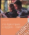 Mio figlio impara a leggere... Come? Itinerario di un apprendista lettore libro