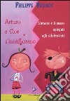 Arturo e Cloe s'innamorano. L'amore e il sesso spiegati agli adolescenti libro di Brenot Philippe