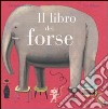 Il libro dei forse libro di Roman Ghislaine Schamp Tom