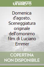 Domenica d'agosto. Sceneggiatura originale dell'omonimo film di Luciano Emmer libro