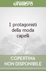 I protagonisti della moda capelli libro