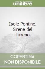 Isole Pontine. Sirene del Tirreno libro