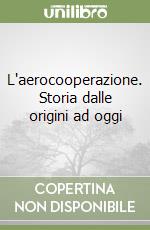 L'aerocooperazione. Storia dalle origini ad oggi