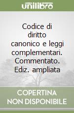 Codice di diritto canonico e leggi complementari. Commentato. Ediz. ampliata
