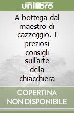 A bottega dal maestro di cazzeggio. I preziosi consigli sull'arte della chiacchiera libro