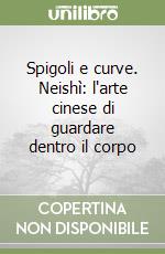 Spigoli e curve. Neishì: l'arte cinese di guardare dentro il corpo libro