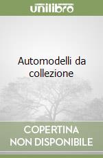 Automodelli da collezione libro