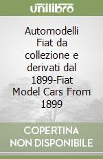 Automodelli Fiat da collezione e derivati dal 1899-Fiat Model Cars From 1899 libro