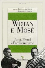 Wotan e Mosè. Jung, Freud e l'antisemitismo libro