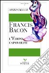 Francis Bacon: l'Edipo capovolto libro