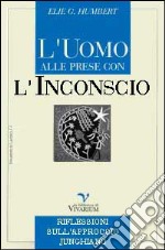 L'uomo alle prese con l'inconscio. Riflessioni sull'approccio junghiano libro