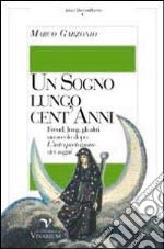 Un sogno lungo cent'anni. Freud, Jung, gli altri un secolo dopo L'interpretazione dei sogni libro