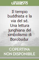 Il tempio buddhista e la via del sé. Una lettura junghiana del simbolismo di Borobudur libro