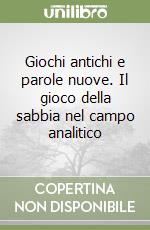 Giochi antichi e parole nuove. Il gioco della sabbia nel campo analitico libro