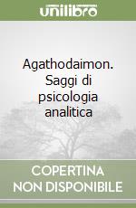 Agathodaimon. Saggi di psicologia analitica libro