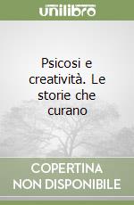 Psicosi e creatività. Le storie che curano libro