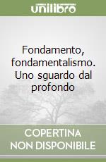 Fondamento, fondamentalismo. Uno sguardo dal profondo libro