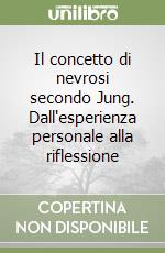 Il concetto di nevrosi secondo Jung. Dall'esperienza personale alla riflessione libro