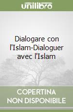 Dialogare con l'Islam-Dialoguer avec l'Islam libro