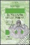 Il silenzio delle sirene. Se il maschile non ascolta il canto. Dal romanico al gioco della sabbia libro di Stocchi Iolanda