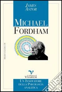 Michael Fordham. Un innovatore della psicologia analitica libro