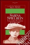 Sabina Spielrein. Una pioniera dimenticata della psicoanalisi libro