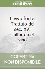 Il vivo fonte. Trattato del sec. XVI sull'arte del vino libro